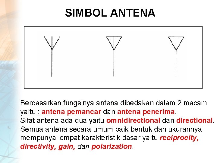 SIMBOL ANTENA Berdasarkan fungsinya antena dibedakan dalam 2 macam yaitu : antena pemancar dan