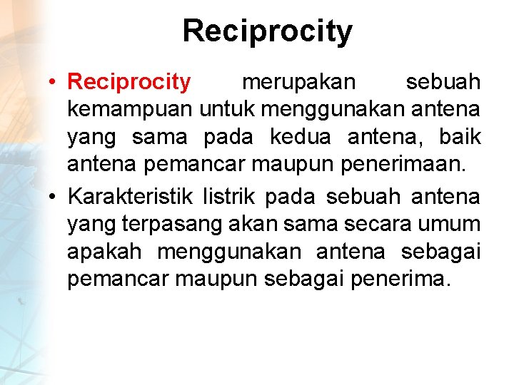 Reciprocity • Reciprocity merupakan sebuah kemampuan untuk menggunakan antena yang sama pada kedua antena,