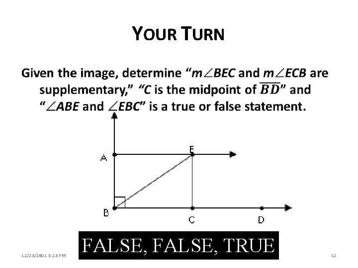 YOUR TURN 12/23/2021 5: 23 PM FALSE, TRUE Assumptions, Justifications, and Conclusions 12 