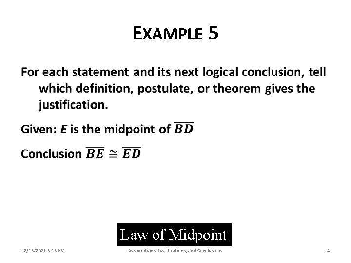 EXAMPLE 5 Law of Midpoint 12/23/2021 5: 23 PM Assumptions, Justifications, and Conclusions 14