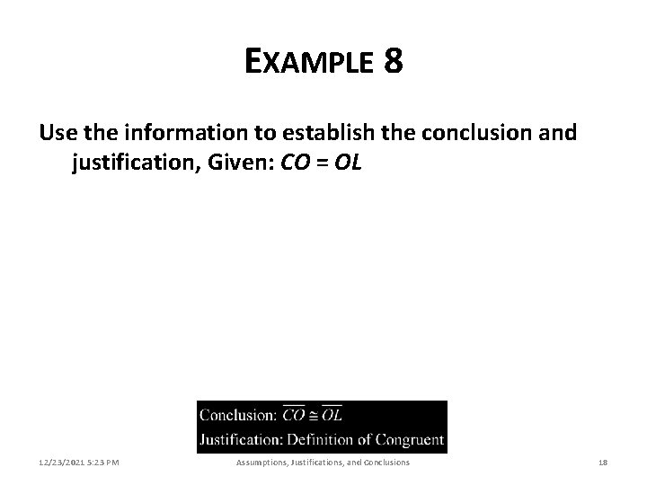 EXAMPLE 8 Use the information to establish the conclusion and justification, Given: CO =