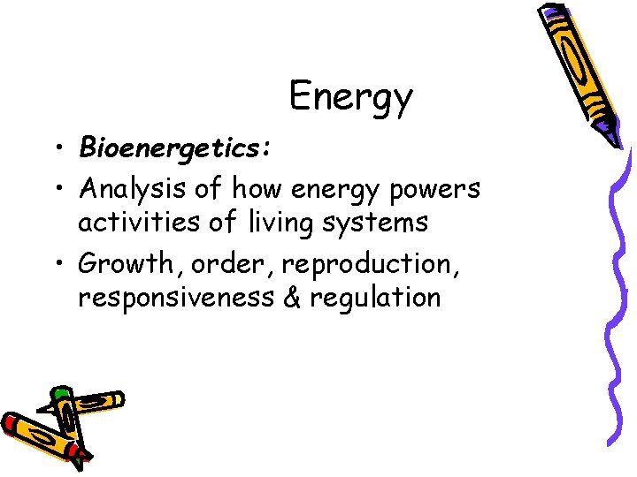 Energy • Bioenergetics: • Analysis of how energy powers activities of living systems •