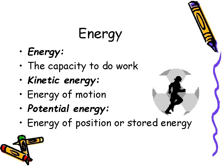 Energy • • • Energy: The capacity to do work Kinetic energy: Energy of