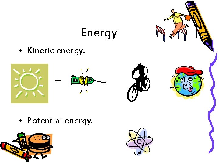 Energy • Kinetic energy: • Potential energy: 