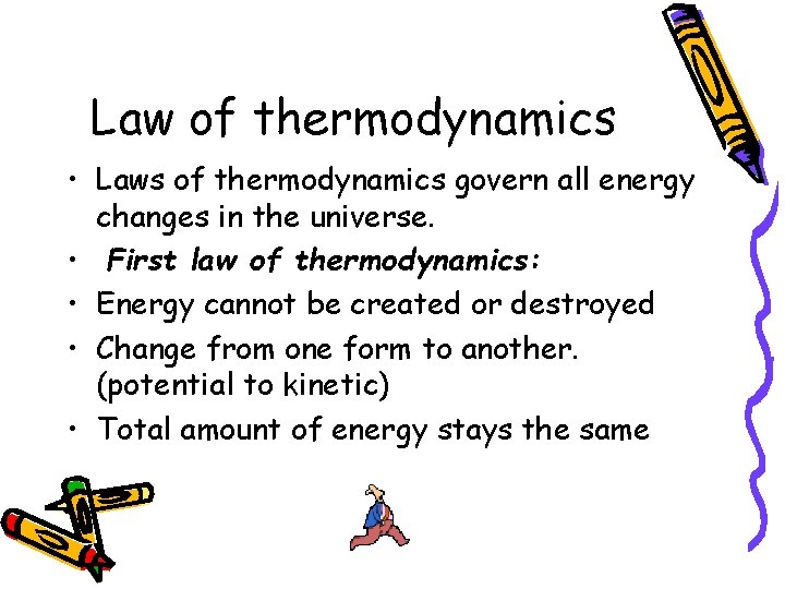 Law of thermodynamics • Laws of thermodynamics govern all energy changes in the universe.