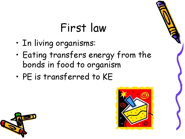 First law • In living organisms: • Eating transfers energy from the bonds in