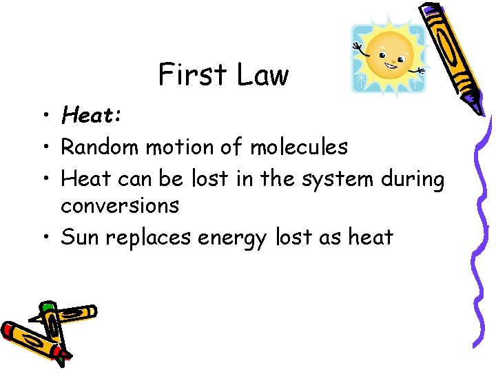 First Law • Heat: • Random motion of molecules • Heat can be lost