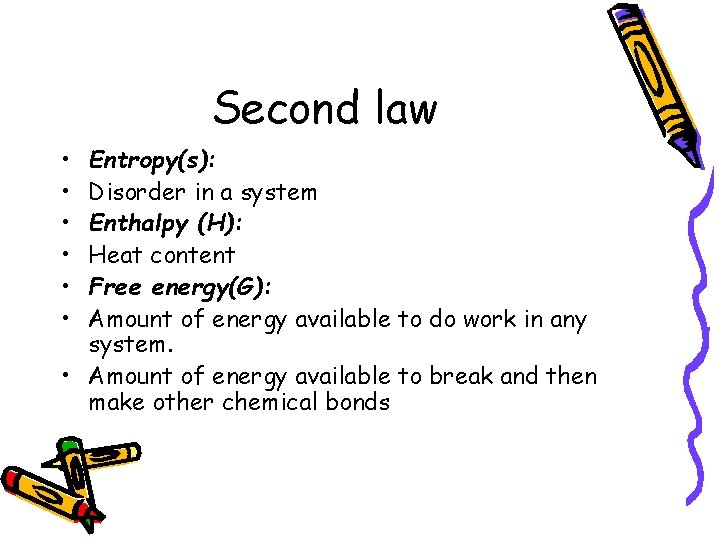 Second law • • • Entropy(s): Disorder in a system Enthalpy (H): Heat content