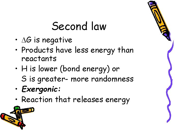 Second law • G is negative • Products have less energy than reactants •