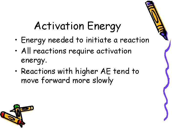 Activation Energy • Energy needed to initiate a reaction • All reactions require activation