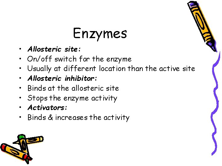 Enzymes • • Allosteric site: On/off switch for the enzyme Usually at different location