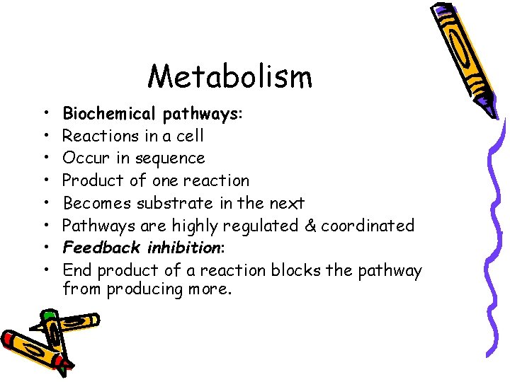 Metabolism • • Biochemical pathways: Reactions in a cell Occur in sequence Product of