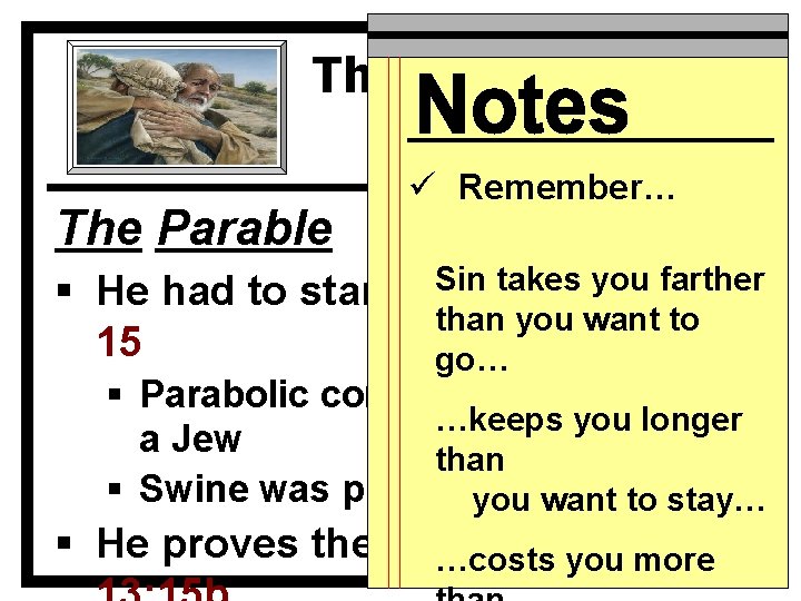 The Prodigal Son Lk 15: 11 -32 The Parable ü Remember… Sin takes you