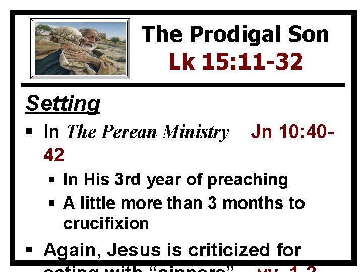 The Prodigal Son Lk 15: 11 -32 Setting § In The Perean Ministry 42