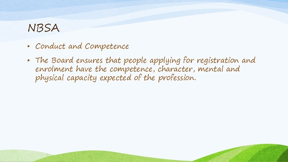 NBSA • Conduct and Competence • The Board ensures that people applying for registration