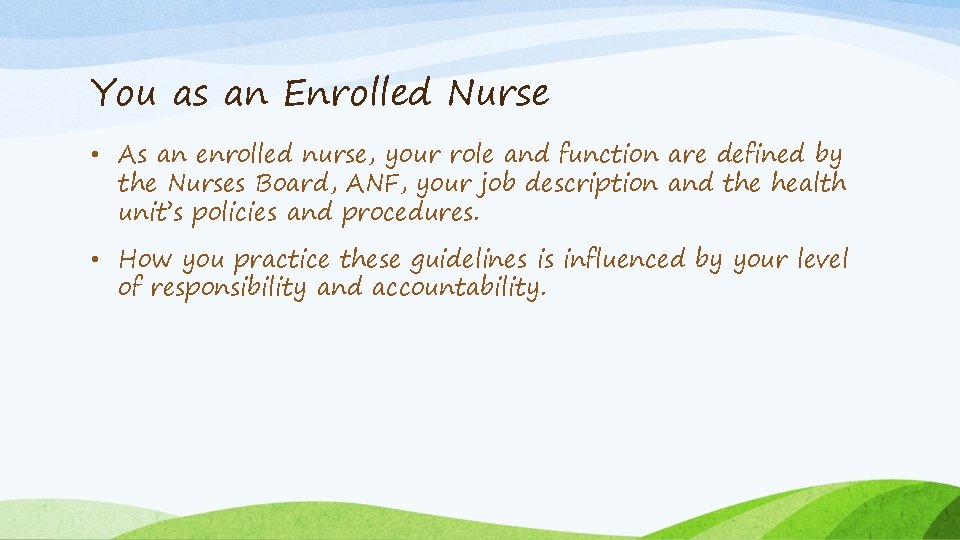 You as an Enrolled Nurse • As an enrolled nurse, your role and function
