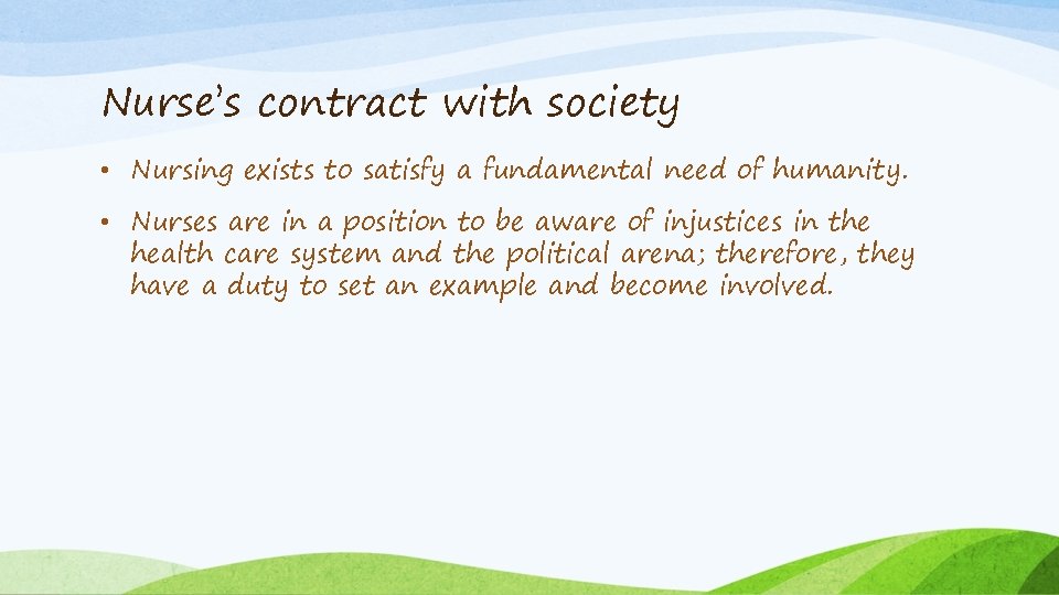 Nurse’s contract with society • Nursing exists to satisfy a fundamental need of humanity.