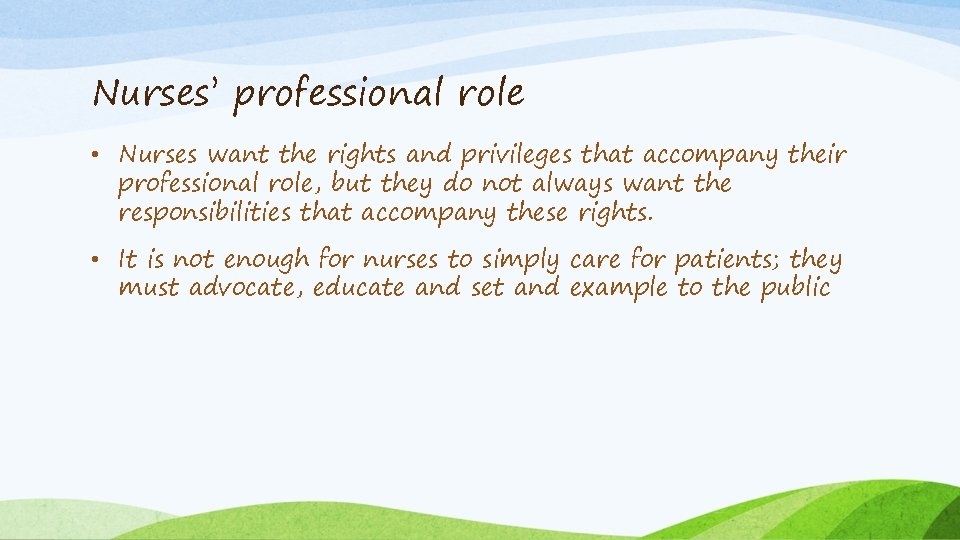 Nurses’ professional role • Nurses want the rights and privileges that accompany their professional