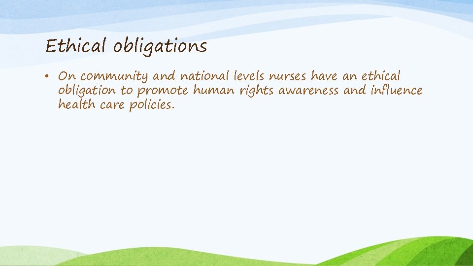 Ethical obligations • On community and national levels nurses have an ethical obligation to