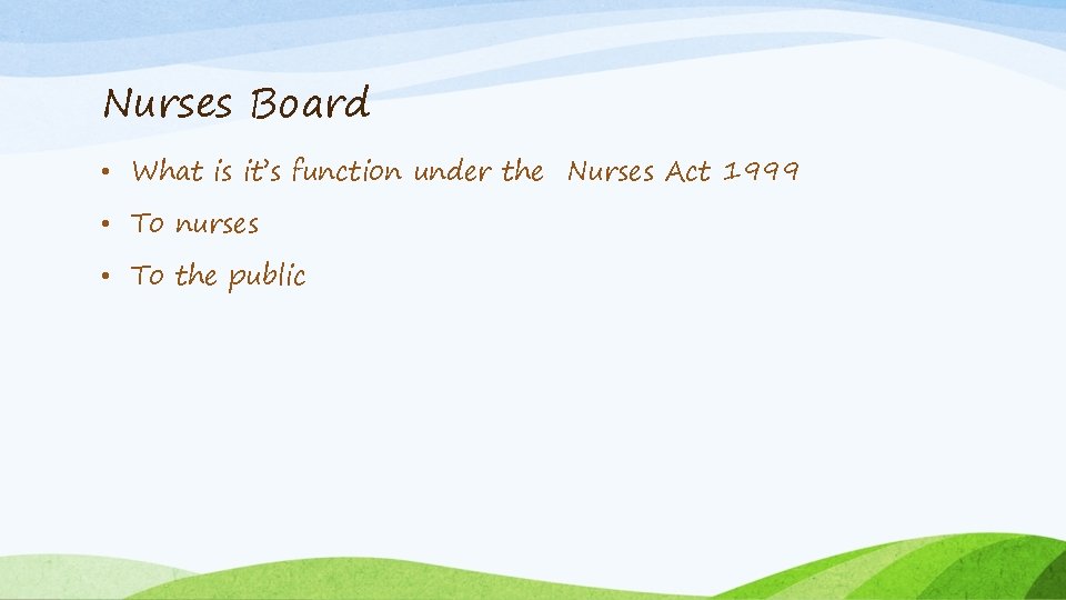 Nurses Board • What is it’s function under the Nurses Act 1999 • To