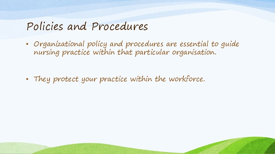 Policies and Procedures • Organizational policy and procedures are essential to guide nursing practice
