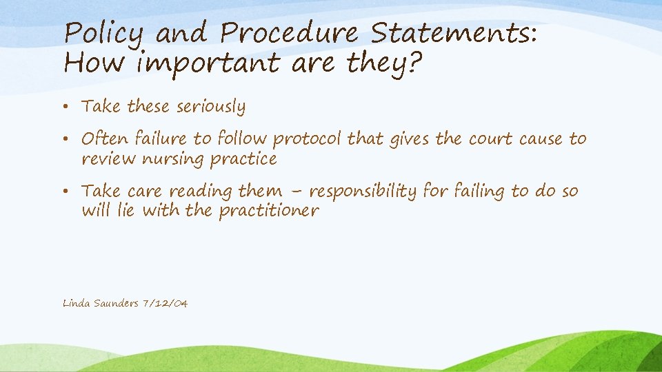 Policy and Procedure Statements: How important are they? • Take these seriously • Often