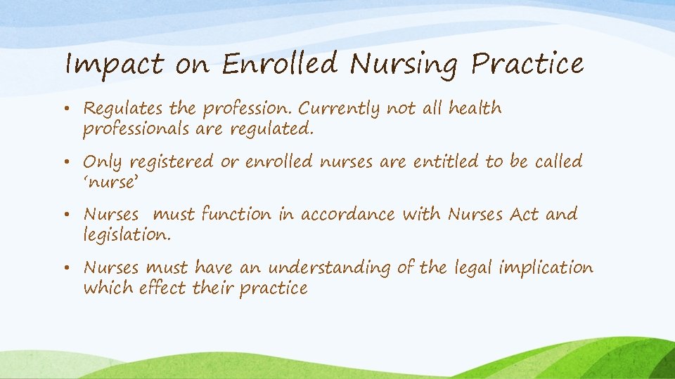 Impact on Enrolled Nursing Practice • Regulates the profession. Currently not all health professionals
