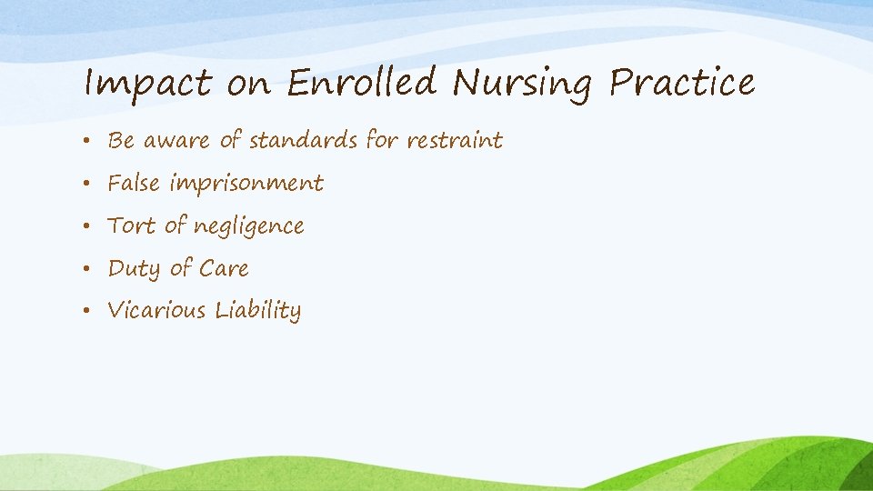 Impact on Enrolled Nursing Practice • Be aware of standards for restraint • False