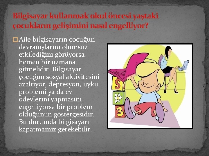 Bilgisayar kullanmak okul öncesi yaştaki çocukların gelişimini nasıl engelliyor? � Aile bilgisayarın çocuğun davranışlarını