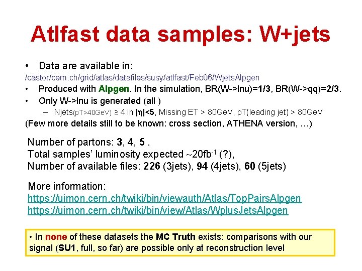 Atlfast data samples: W+jets • Data are available in: /castor/cern. ch/grid/atlas/datafiles/susy/atlfast/Feb 06/Wjets. Alpgen •