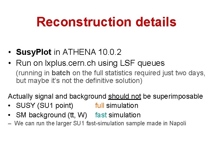 Reconstruction details • Susy. Plot in ATHENA 10. 0. 2 • Run on lxplus.