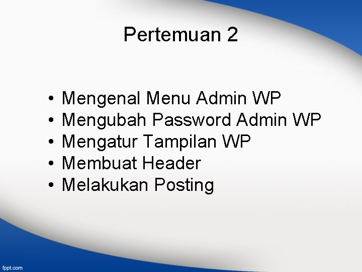 Pertemuan 2 • • • Mengenal Menu Admin WP Mengubah Password Admin WP Mengatur