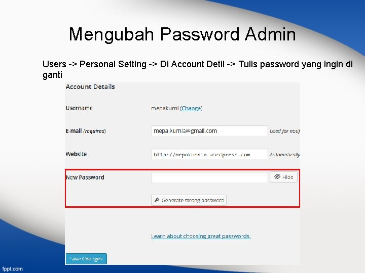 Mengubah Password Admin Users -> Personal Setting -> Di Account Detil -> Tulis password