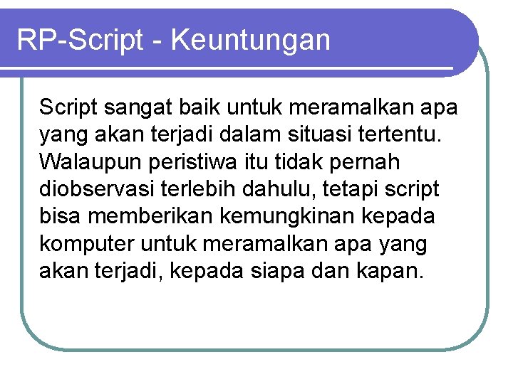 RP-Script - Keuntungan Script sangat baik untuk meramalkan apa yang akan terjadi dalam situasi