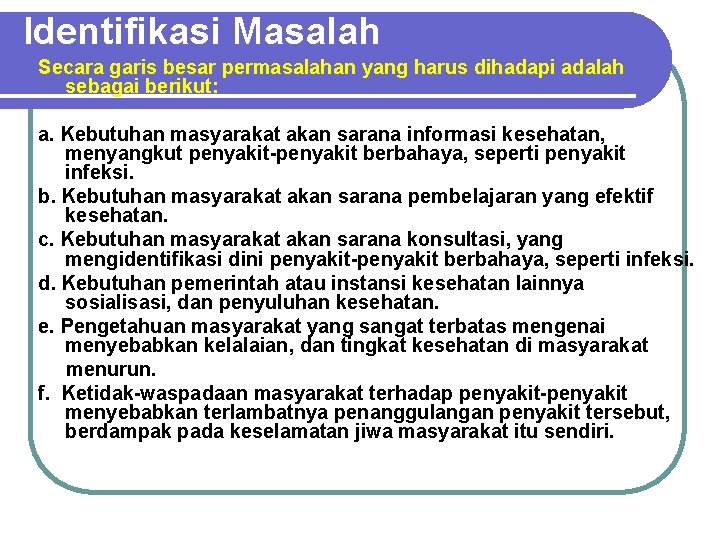 Identifikasi Masalah Secara garis besar permasalahan yang harus dihadapi adalah sebagai berikut: a. Kebutuhan