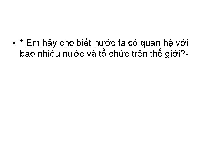  • * Em hãy cho biết nước ta có quan hệ với bao