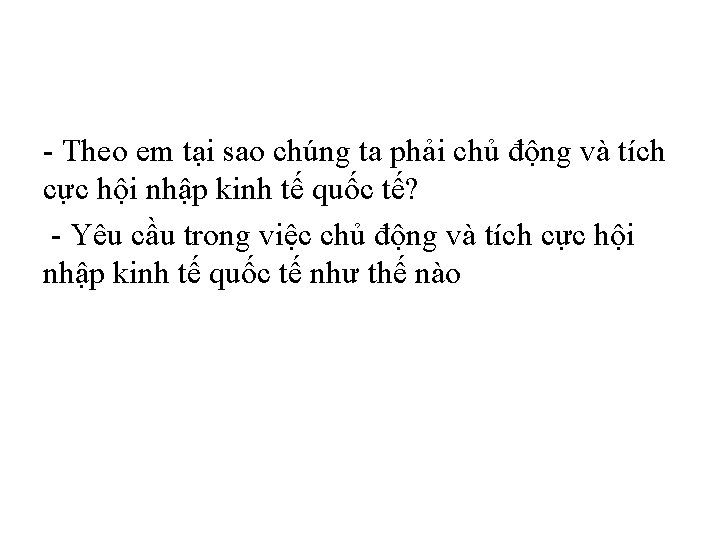 - Theo em tại sao chúng ta phải chủ động và tích cực hội