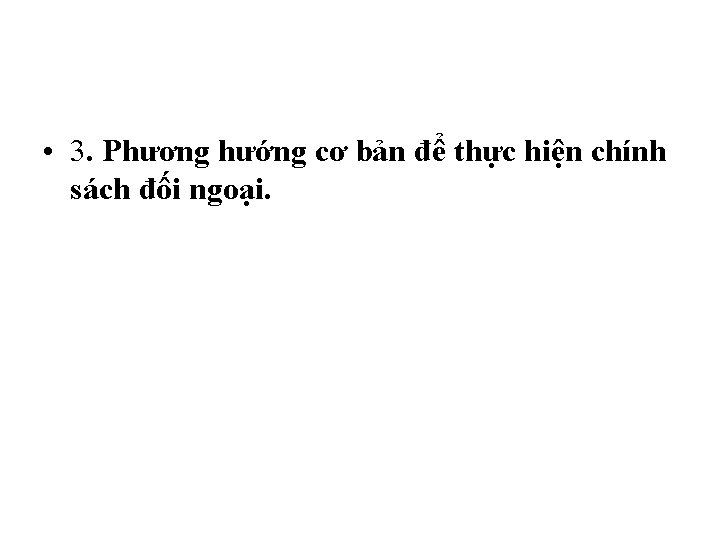  • 3. Phương hướng cơ bản để thực hiện chính sách đối ngoại.