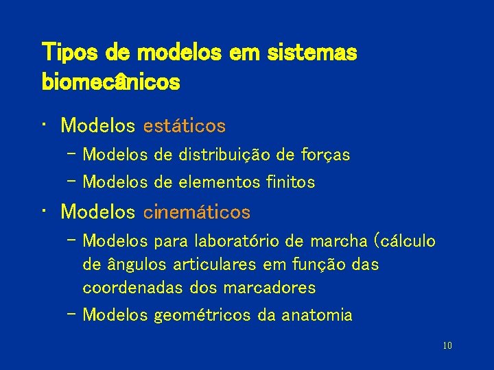 Tipos de modelos em sistemas biomecânicos • Modelos estáticos – Modelos de distribuição de