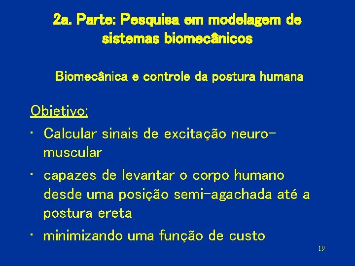 2 a. Parte: Pesquisa em modelagem de sistemas biomecânicos Biomecânica e controle da postura