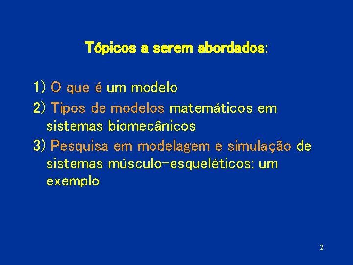 Tópicos a serem abordados: 1) O que é um modelo 2) Tipos de modelos