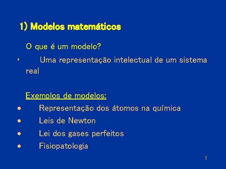 1) Modelos matemáticos O que é um modelo? ‣ Uma representação intelectual de um
