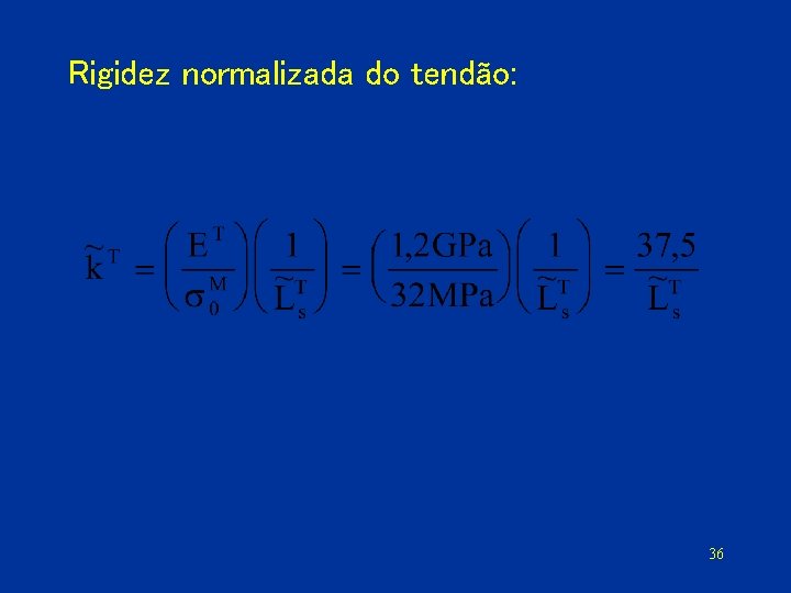 Rigidez normalizada do tendão: 36 