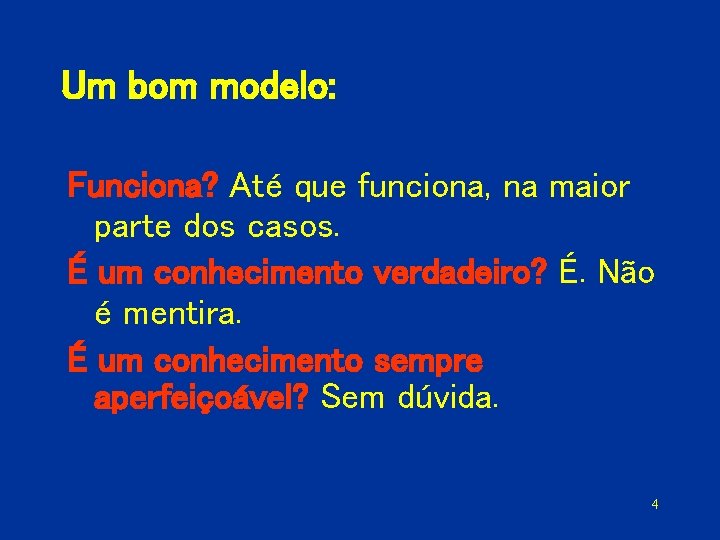 Um bom modelo: Funciona? Até que funciona, na maior parte dos casos. É um