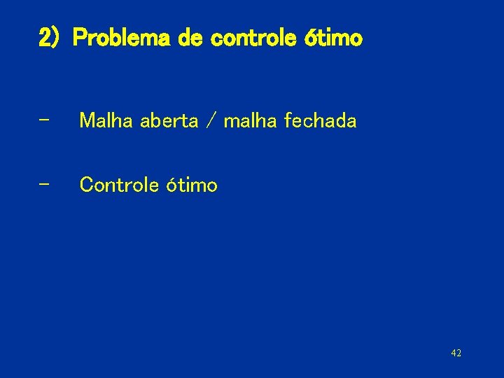 2) Problema de controle ótimo - Malha aberta / malha fechada - Controle ótimo