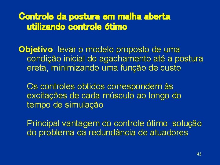 Controle da postura em malha aberta utilizando controle ótimo Objetivo: levar o modelo proposto