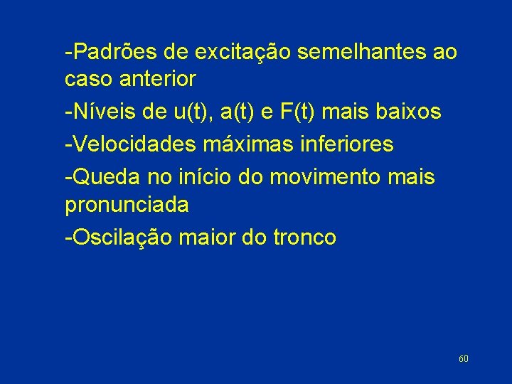  Padrões de excitação semelhantes ao caso anterior Níveis de u(t), a(t) e F(t)