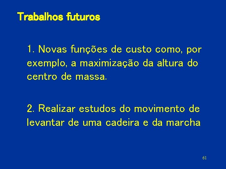 Trabalhos futuros 1. Novas funções de custo como, por exemplo, a maximização da altura