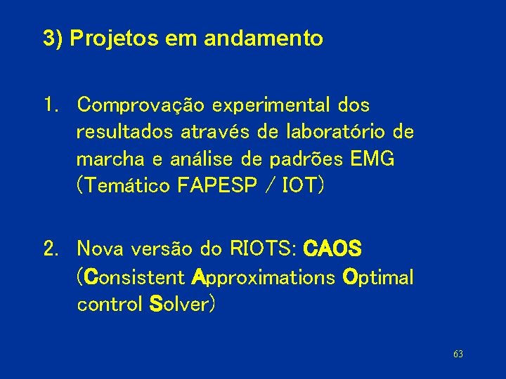 3) Projetos em andamento 1. Comprovação experimental dos resultados através de laboratório de marcha
