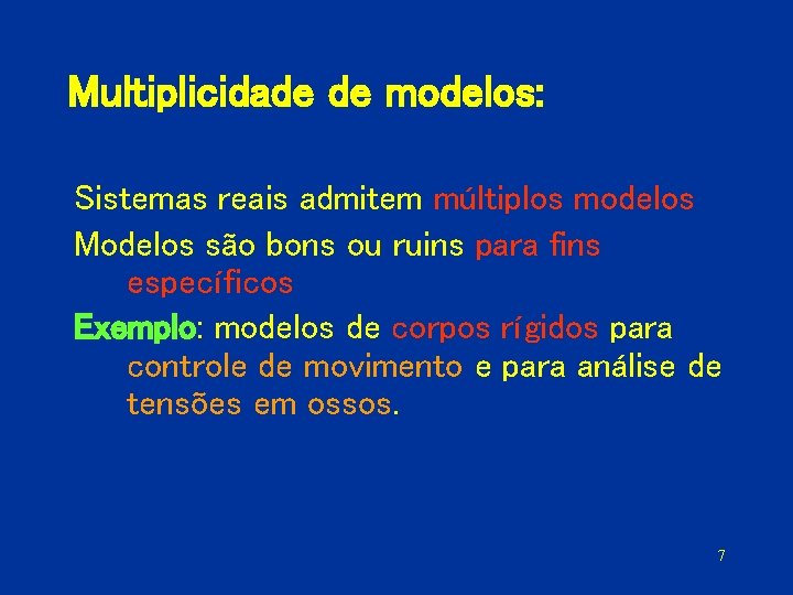 Multiplicidade de modelos: Sistemas reais admitem múltiplos modelos Modelos são bons ou ruins para